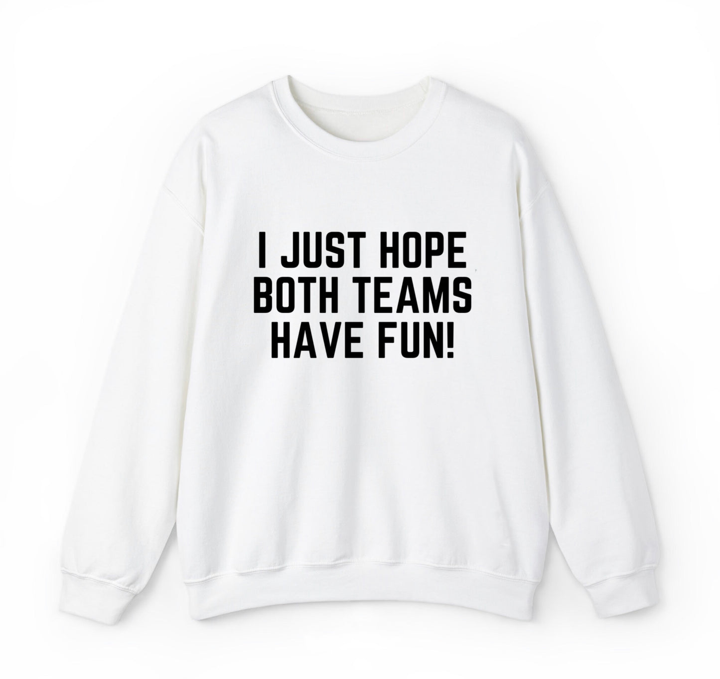 I Just Hope Both Teams Have Fun Sweatshirt
