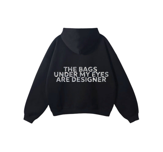 The Bags Under My Eyes Are Designer Hoodie